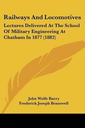 Cover image for Railways and Locomotives: Lectures Delivered at the School of Military Engineering at Chatham in 1877 (1882)
