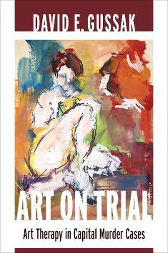 Cover image for Art on Trial: Art Therapy in Capital Murder Cases
