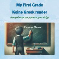 Cover image for My First Grade Koine Greek reader