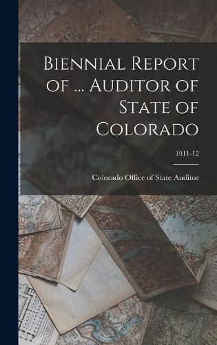 Cover image for Biennial Report of ... Auditor of State of Colorado; 1911-12