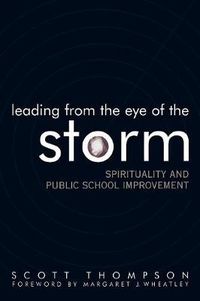 Cover image for Leading from the Eye of the Storm: Spirituality and Public School Improvement