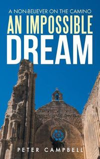 Cover image for An Impossible Dream: A Non-Believer on the Camino