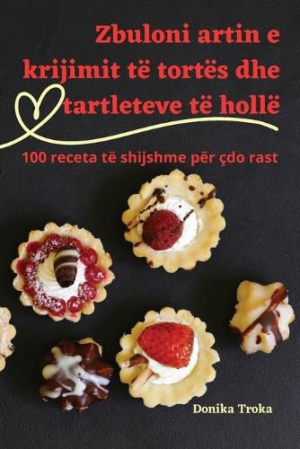 Cover image for Zbuloni artin e krijimit te tortes dhe tartleteve te holle