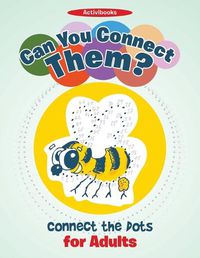 Cover image for Can You Connect Them? Connect the Dots for Adults