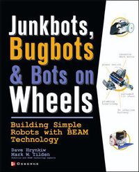 Cover image for JunkBots, Bugbots, and Bots on Wheels: Building Simple Robots With BEAM Technology