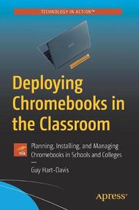 Cover image for Deploying Chromebooks in the Classroom: Planning, Installing, and Managing Chromebooks in Schools and Colleges