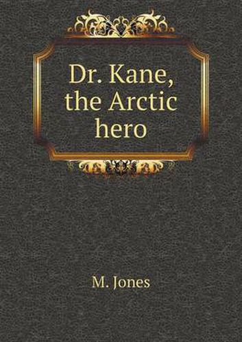 Cover image for Dr. Kane, the Arctic hero