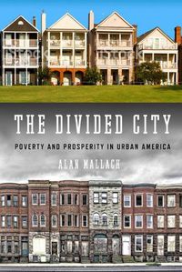 Cover image for The Divided City: Poverty and Prosperity in Urban America