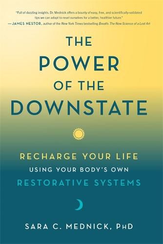 Cover image for The Power of the Downstate: Recharge Your Life Using Your Body's Own Restorative Systems