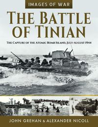 Cover image for The Battle of Tinian: The Capture of the Atomic Bomb Island, July-August 1944