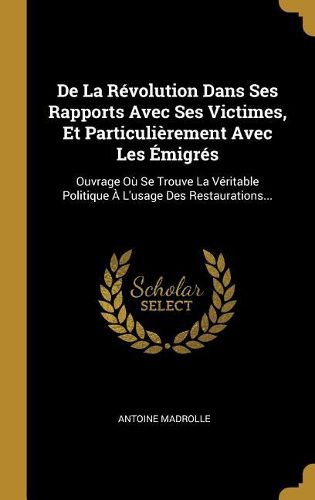 Cover image for De La Revolution Dans Ses Rapports Avec Ses Victimes, Et Particulierement Avec Les Emigres
