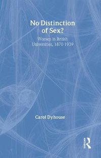 Cover image for No Distinction Of Sex?: Women In British Universities, 1870-1939