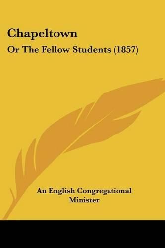 Cover image for Chapeltown: Or the Fellow Students (1857)