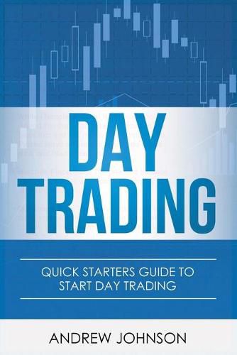 Cover image for Day Trading: Quick Starters Guide To Day Trading