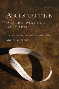 Cover image for Aristotle on the Matter of Form: ? Feminist Metaphysics of Generation