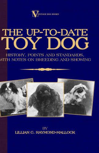 Cover image for The Up-to-Date Toy Dog: History, Points And Standards, With Notes on Breeding And Showing (A Vintage Dog Books Breed Classic)