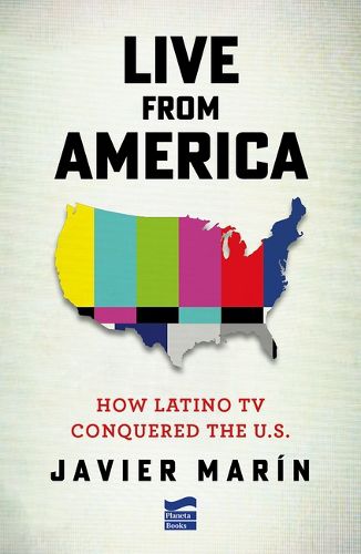 Cover image for Live from America: How Latin T.V. Conquered the United States