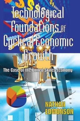 Cover image for Technological Foundations of Cyclical Economic Growth: The Case of the United States Economy