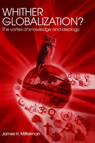 Cover image for Whither Globalization?: The Vortex of Knowledge and Ideology