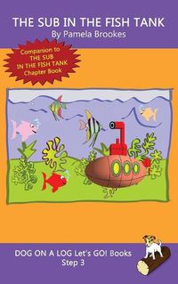 Cover image for The Sub In The Fish Tank: Sound-Out Phonics Books Help Developing Readers, including Students with Dyslexia, Learn to Read (Step 3 in a Systematic Series of Decodable Books)