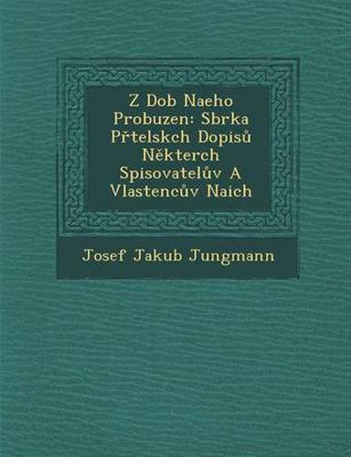 Z Dob Na Eho Probuzen: Sb Rka P Telsk Ch Dopis N Kter Ch Spisovatel V a Vlastenc V Na Ich