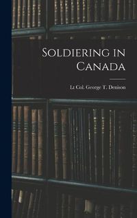 Cover image for Soldiering in Canada