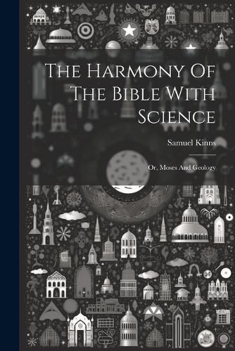 The Harmony Of The Bible With Science