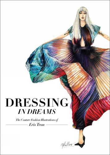 Cover image for Dressing in Dreams: The Couture Fashion Illustrations of Eris Tran