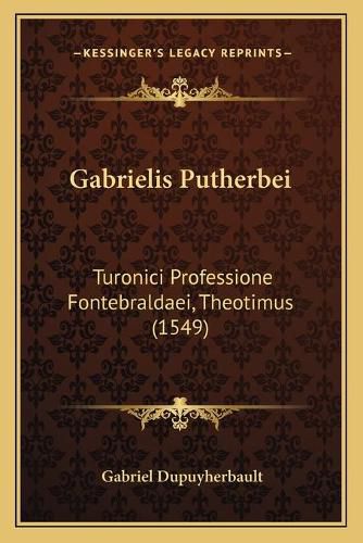 Cover image for Gabrielis Putherbei: Turonici Professione Fontebraldaei, Theotimus (1549)