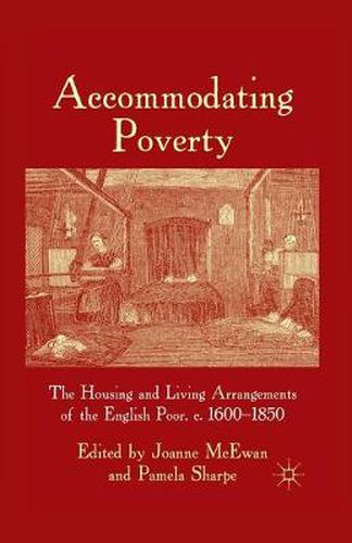 Accommodating Poverty: The Housing and Living Arrangements of the English Poor, c. 1600-1850