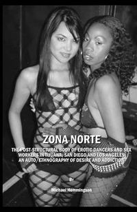 Cover image for ZONA NORTE: The Post-Structural Body of Erotic Dancers and Sex Workers in Tijuana, San Diego and Los Angeles