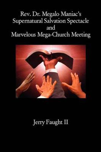 Cover image for REV. Dr. Megalo Maniac's Supernatural Salvation Spectacle and Marvelous Mega-Church Meeting