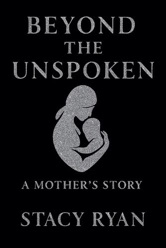 Cover image for Beyond The Unspoken A Mother's Story