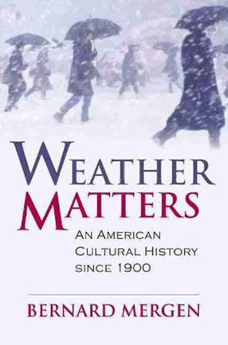 Cover image for Weather Matters: An American Cultural History Since 1900