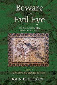 Cover image for Beware the Evil Eye Volume 3: The Evil Eye in the Bible and the Ancient World--The Bible and Related Sources