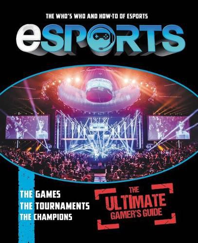 Cover image for Esports: The Ultimate Gamer's Guide: The Who's Who and How-To of Esports