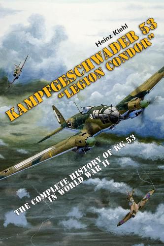 Cover image for Kampfgeschwader 53  Legion Condor : The Complete History of KG 53 in World War II