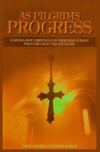 Cover image for As Pilgrims Progress - Learning How Christians Can Walk Hand in Hand When They Don't See Eye to Eye