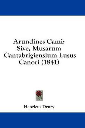 Cover image for Arundines Cami: Sive, Musarum Cantabrigiensium Lusus Canori (1841)