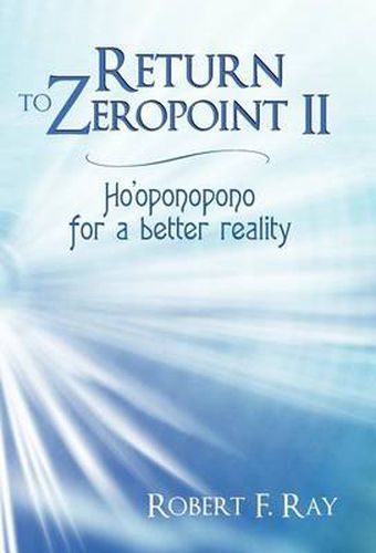 Cover image for Return to Zeropoint II: Ho'oponopono for a Better Reality