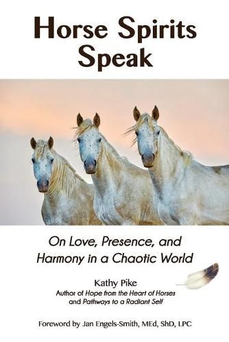 Cover image for Horse Spirits Speak: On Love, Presence, and Harmony in a Chaotic World