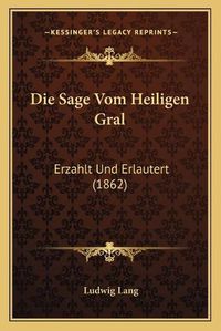 Cover image for Die Sage Vom Heiligen Gral: Erzahlt Und Erlautert (1862)