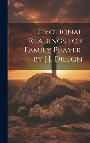 Cover image for Devotional Readings for Family Prayer, by J.J. Dillon