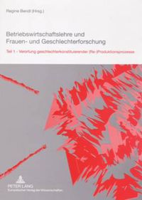 Cover image for Betriebswirtschaftslehre und Frauen- und Geschlechterforschung; Teil 1- Verortung geschlechterkonstituierender (Re-)Produktionsprozesse