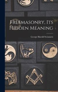 Cover image for Freemasonry, Its Hidden Meaning
