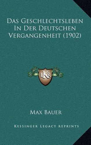 Cover image for Das Geschlechtsleben in Der Deutschen Vergangenheit (1902)