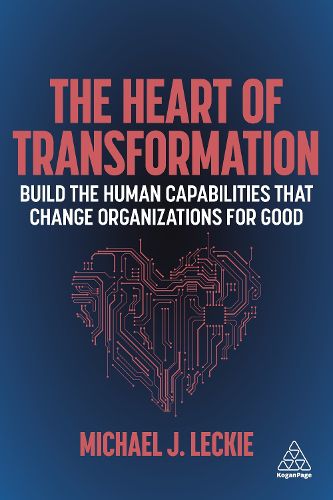 Cover image for The Heart of Transformation: Build the Human Capabilities that Change Organizations for Good