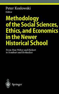 Cover image for Methodology of the Social Sciences, Ethics, and Economics in the Newer Historical School: From Max Weber and Rickert to Sombart and Rothacker