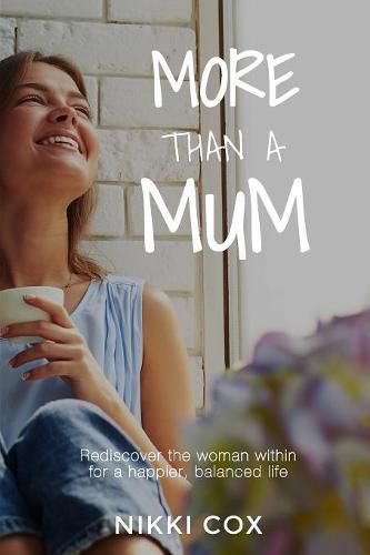 Cover image for More Than A Mum: Rediscover the woman within for a happier, balanced life