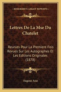 Cover image for Lettres de La Mse Du Chatelet: Reunies Pour La Premiere Fois Revues Sur Les Autographes Et Les Editions Originales (1878)